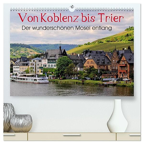 Der wunderschönen Mosel entlang - Von Koblenz bis Trier (hochwertiger Premium Wandkalender 2025 DIN A2 quer), Kunstdruck in Hochglanz, Calvendo, Arno Klatt