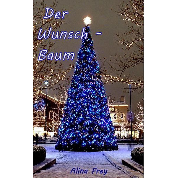 Der Wunsch - Baum, Alina Frey