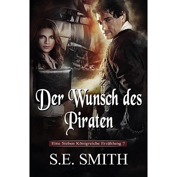 Der Wunsch des Piraten (Die Sieben Königreiche, #7) / Die Sieben Königreiche, S. E. Smith