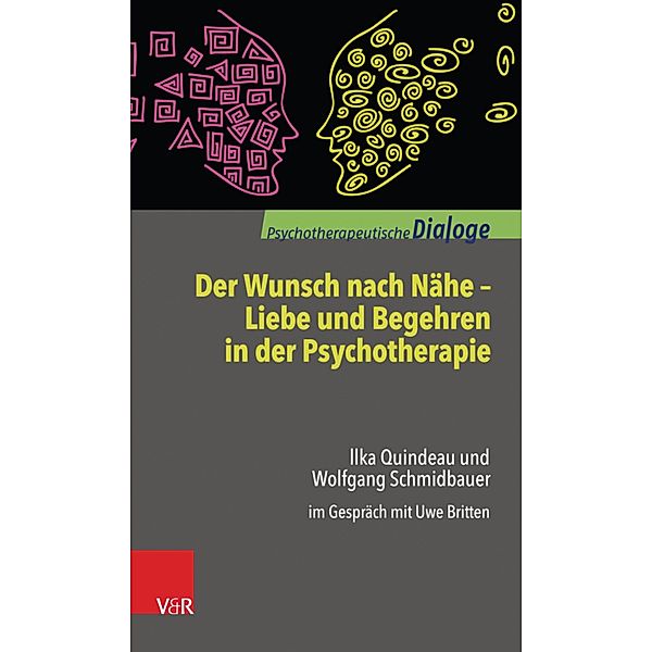 Der Wunsch nach Nähe - Liebe und Begehren in der Psychotherapie / Psychotherapeutische Dialoge., Ilka Quindeau, Wolfgang Schmidbauer