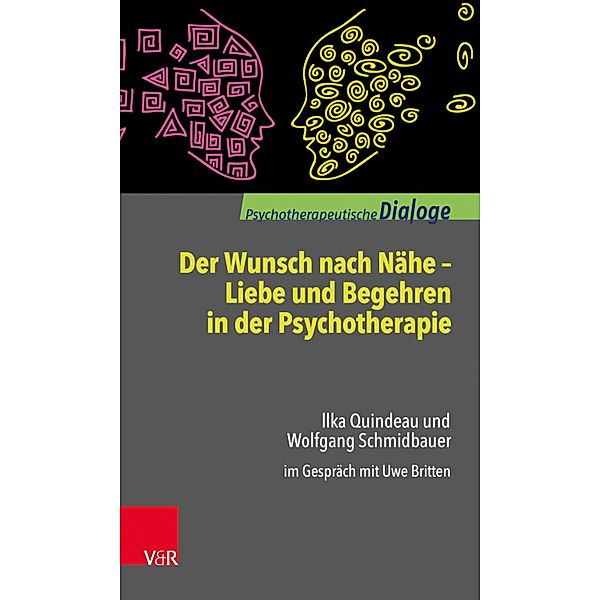 Der Wunsch nach Nähe - Liebe und Begehren in der Psychotherapie / Psychotherapeutische Dialoge, Ilka Quindeau, Wolfgang Schmidbauer