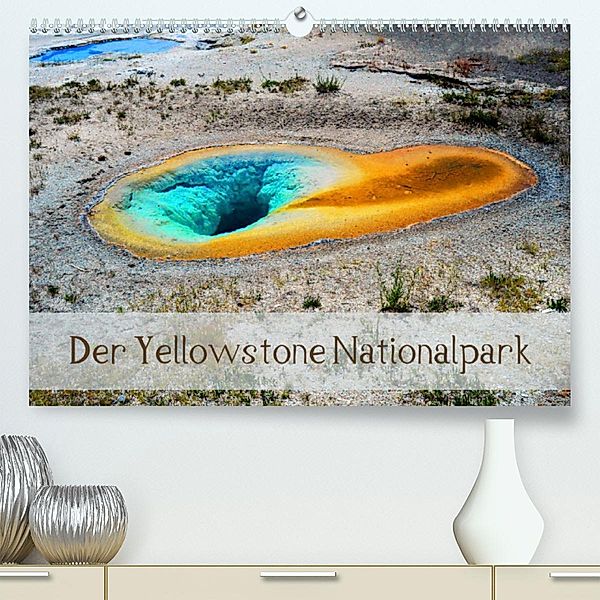 Der Yellowstone Nationalpark (Premium, hochwertiger DIN A2 Wandkalender 2023, Kunstdruck in Hochglanz), Sylvia Seibl