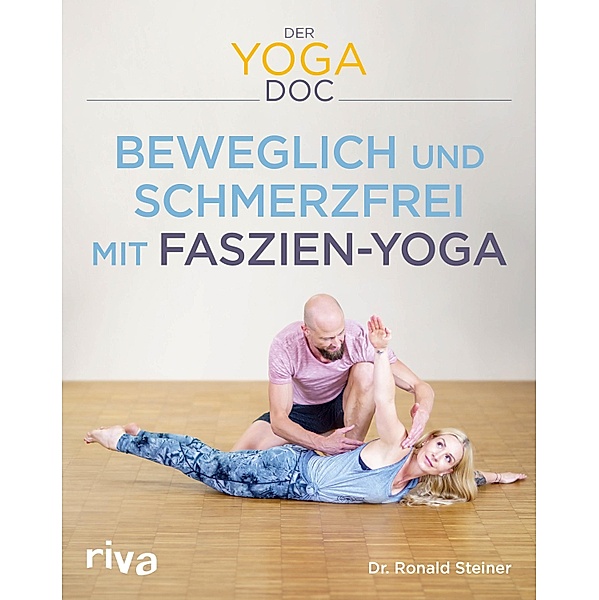 Der Yoga-Doc - Beweglich und schmerzfrei mit Faszien-Yoga, Ronald Steiner
