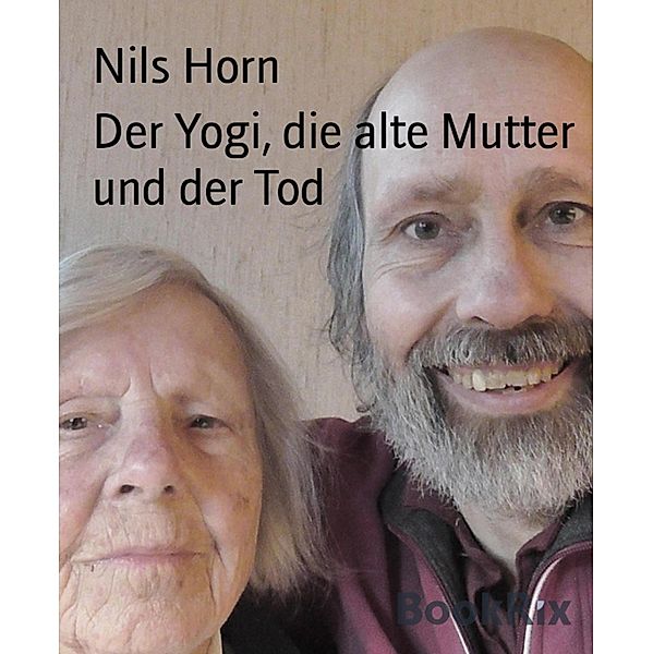 Der Yogi, die alte Mutter und der Tod, Nils Horn