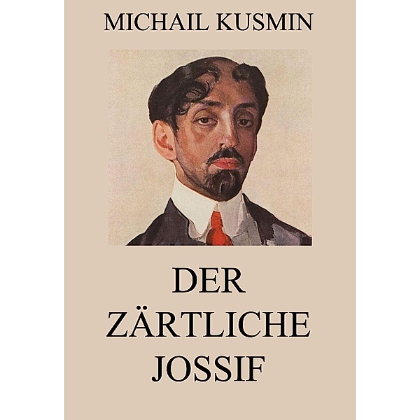 Der zärtliche Jossif, Michail Kusmin
