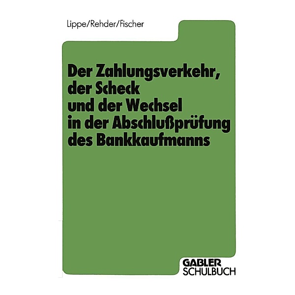 Der Zahlungsverkehr, der Scheck und der Wechsel in der Abschlussprüfung des Bankkaufmanns, Gerhard Lippe, Gert-Jürgen Rehder, Harald Fischer
