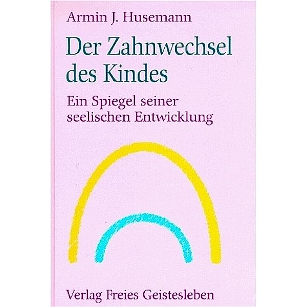 Der Zahnwechsel des Kindes, Armin J. Husemann