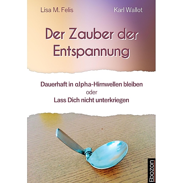Der Zauber der Entspannung / Der Zauber der Entspannung, Lisa M. Felis, Karl Wallot