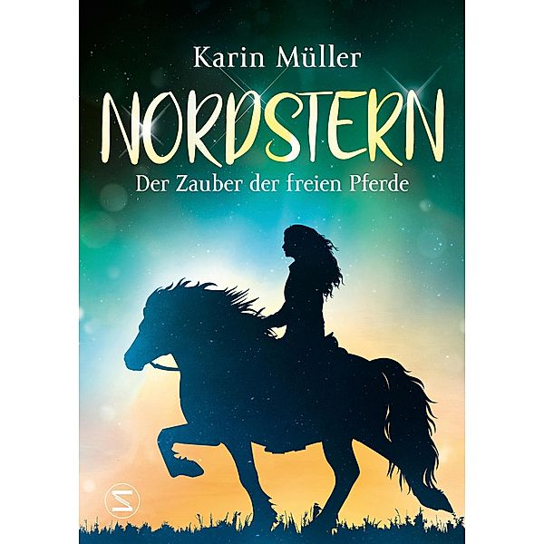 Der Zauber der freien Pferde / Nordstern Bd.3, Karin Müller