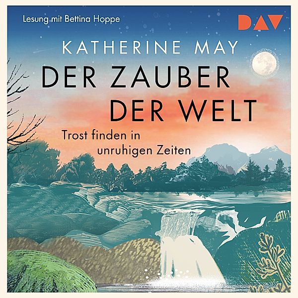 Der Zauber der Welt. Trost finden in unruhigen Zeiten, Katherine May