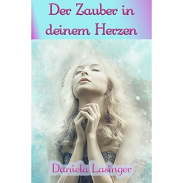 Der Zauber in deinem Herzen, Daniela Lasinger
