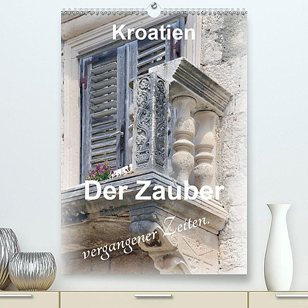 Der Zauber vergangener Zeiten. Kroatien (Premium, hochwertiger DIN A2 Wandkalender 2020, Kunstdruck in Hochglanz), Nina Schwarze