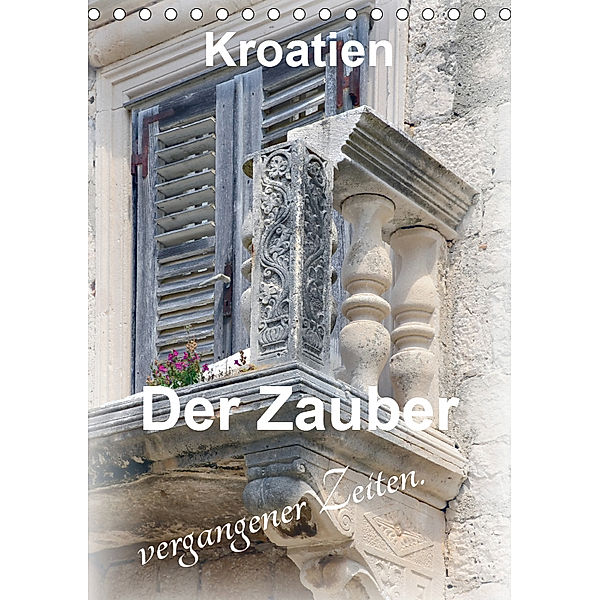 Der Zauber vergangener Zeiten. Kroatien (Tischkalender 2019 DIN A5 hoch), Nina Schwarze