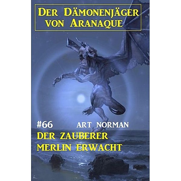 Der Zauberer Merlin erwacht: Der Dämonenjäger von Aranaque 66, Art Norman