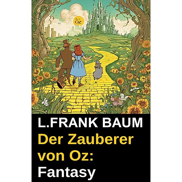 Der Zauberer von Oz: Fantasy, L. Frank Baum