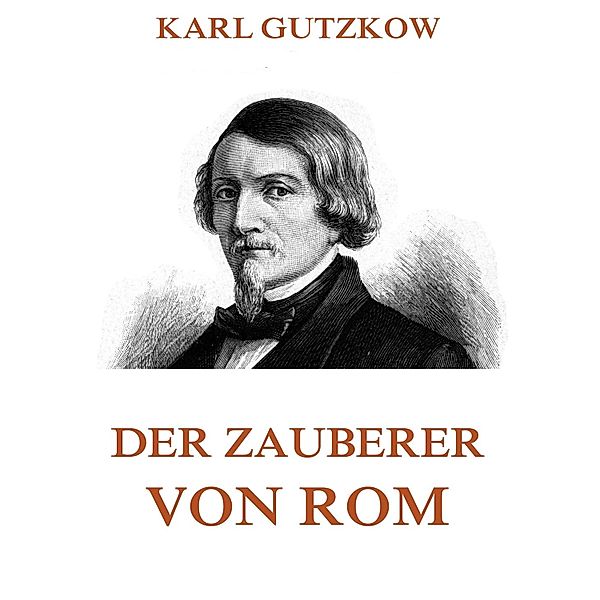 Der Zauberer von Rom, Karl Gutzkow