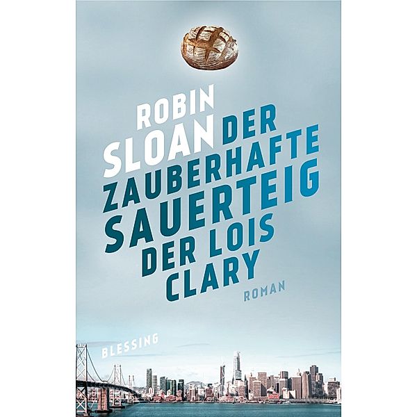 Der zauberhafte Sauerteig der Lois Clary, Robin Sloan