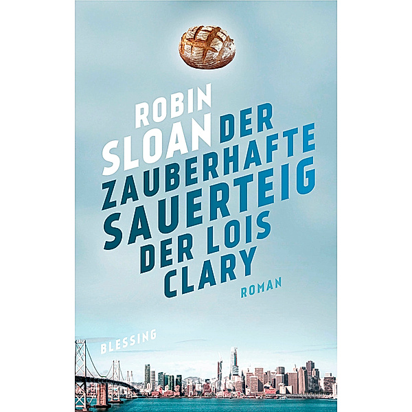 Der zauberhafte Sauerteig der Lois Clary, Robin Sloan