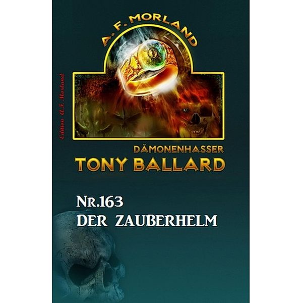 ¿Der Zauberhelm Tony Ballard #163, A. F. Morland