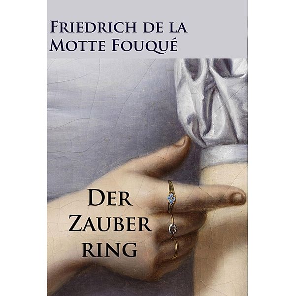Der Zauberring - historischer Roman, Friedrich de la Motte Fouqué