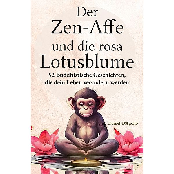 Der Zen-Affe und Die Rosa Lotusblume / Der Zen-Affe und Die Lotusblume Bd.1, Daniel D'Apollo, der Zen-Affe und Die Lotusblume