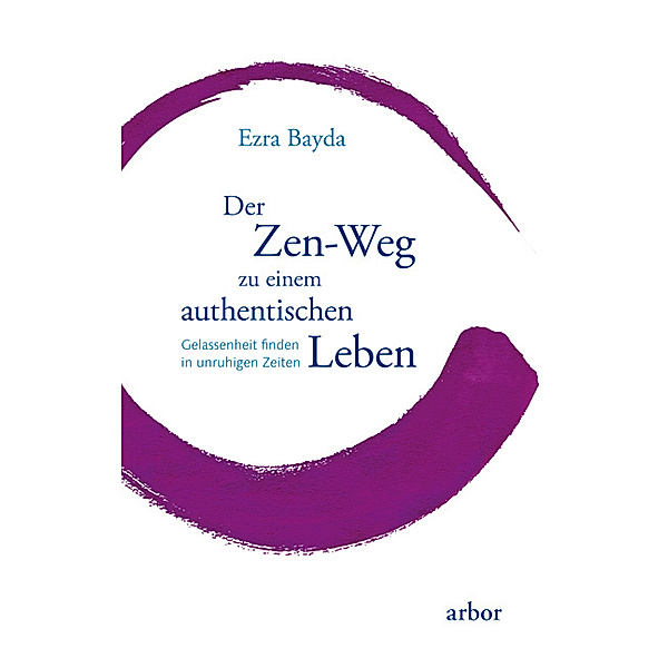 Der Zen-Weg zu einem authentischen Leben, Ezra Bayda