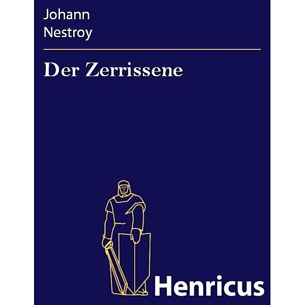 Der Zerrissene, Johann Nestroy