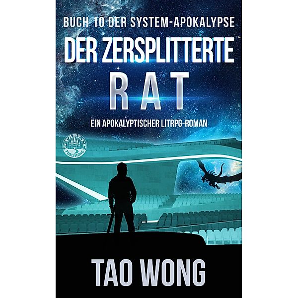 Der zersplitterte Rat / Die System-Apokalypse Bd.10, Tao Wong