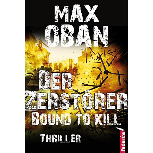 Der Zerstörer. Thriller / Auftragskiller Tom Swift Bd.1, Max Oban