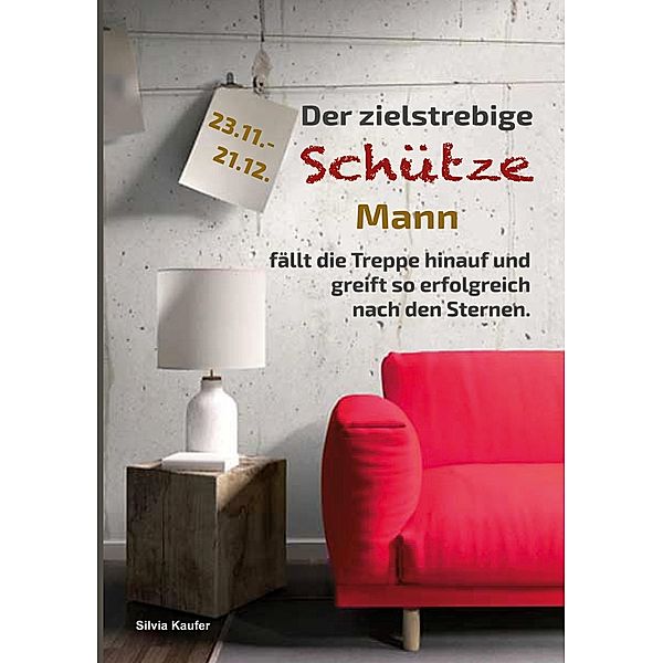 Der zielstrebige Schütze Mann fällt die Treppe hinauf und greift so erfolgreich nach den Sternen, Silvia Kaufer