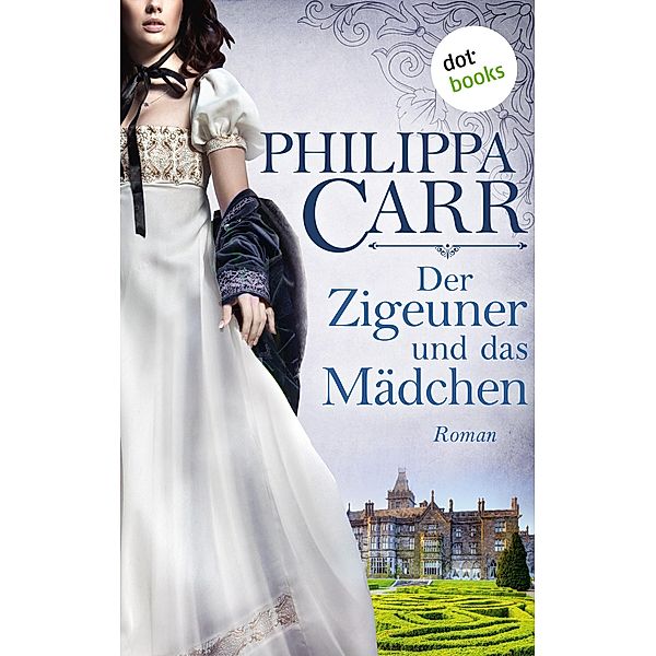 Der Zigeuner und das Mädchen / Die Töchter Englands Bd.12, Philippa Carr