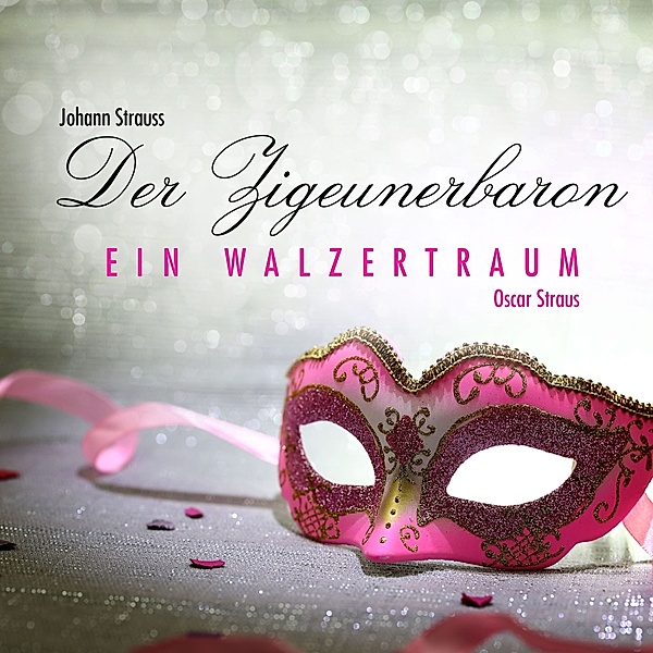 DER ZIGEUNERBARON - EIN WALZERTRAUM, Johann Strauss, Oscar Straus
