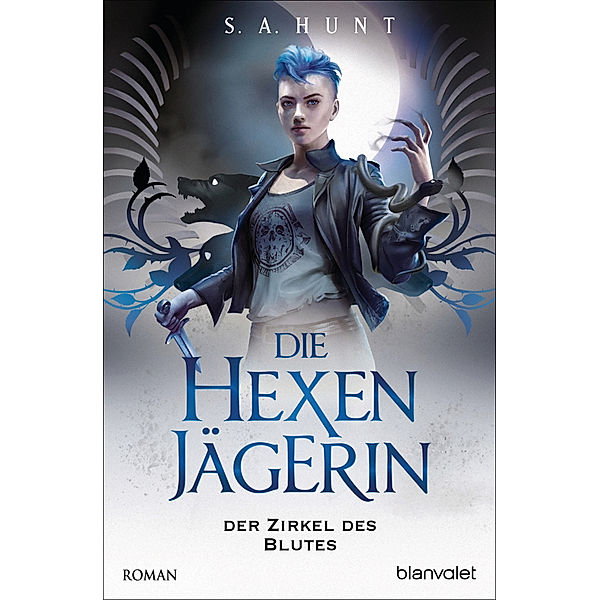 Der Zirkel des Blutes / Die Hexenjägerin Bd.2, S. A. Hunt