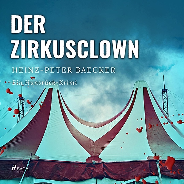Der Zirkusclown - Ein Hunsrück-Krimi (Ungekürzt), Heinz Peter Baecker