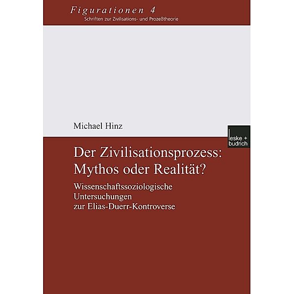 Der Zivilisationsprozess: Mythos oder Realität? / Figurationen. Schriften zur Zivilisations- und Prozesstheorie Bd.4, Michael Hinz