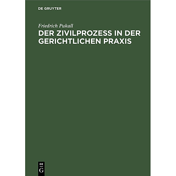 Der Zivilprozess in der gerichtlichen Praxis, Friedrich Pukall