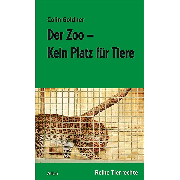 Der Zoo - Kein Platz für Tiere / Reihe Tierrechte, Colin Goldner