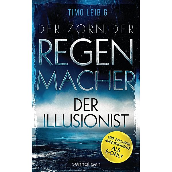 Der Zorn der Regenmacher - Der Illusionist / Penhaligon Verlag, Timo Leibig