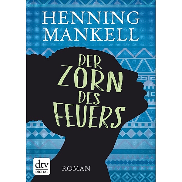 Der Zorn des Feuers / Afrika Romane Bd.3, Henning Mankell