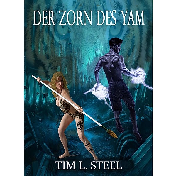 Der Zorn des Yam, Tim L. Steel