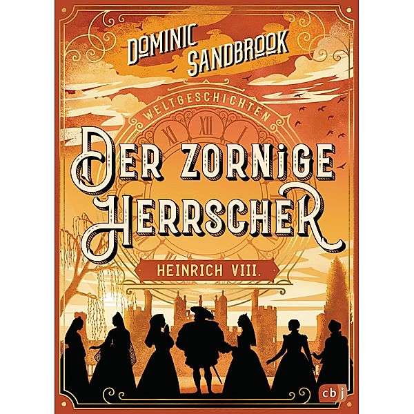 Der zornige Herrscher: Heinrich VIII / Weltgeschichte(n) Bd.4, Dominic Sandbrook