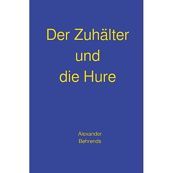 Der Zuhälter und die Hure, Alexander Behrends