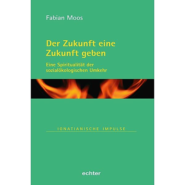 Der Zukunft eine Zukunft geben / Ignatianische Impulse Bd.91, Fabian Moos