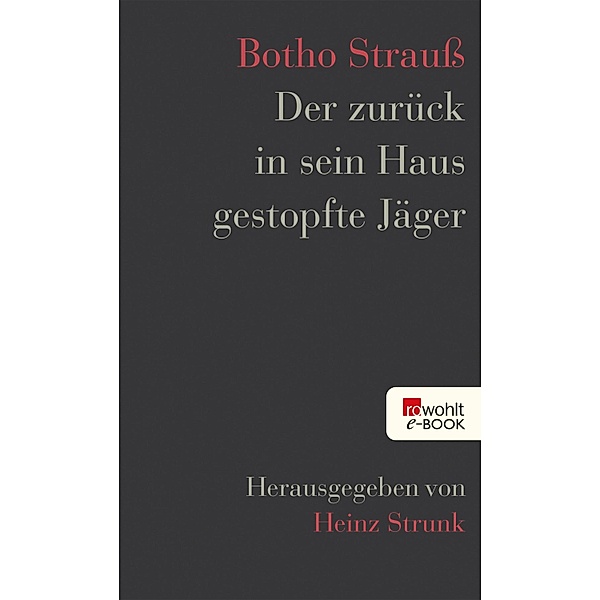 Der zurück in sein Haus gestopfte Jäger, Botho Strauss