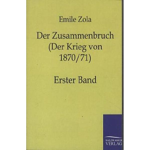 Der Zusammenbruch (Der Krieg von 1870/71).Bd.1, Émile Zola