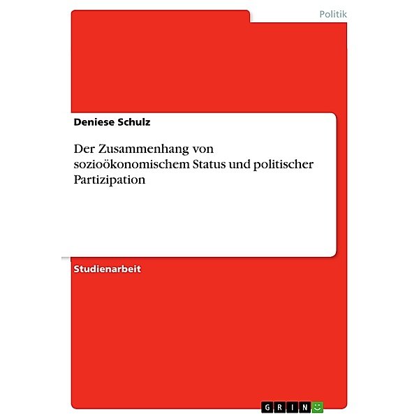 Der Zusammenhang von sozioökonomischem Status und politischer Partizipation, Deniese Schulz