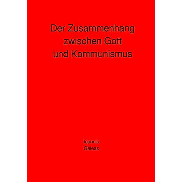 Der Zusammenhang zwischen Gott und Kommunismus, Ioannis Galeas