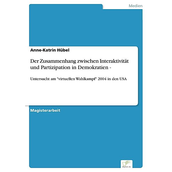 Der Zusammenhang zwischen Interaktivität und Partizipation in Demokratien -, Anne-Katrin Hübel