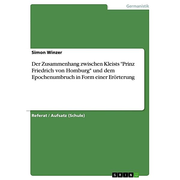 Der Zusammenhang zwischen Kleists Prinz Friedrich von Homburg und dem Epochenumbruch in Form einer Erörterung, Simon Winzer