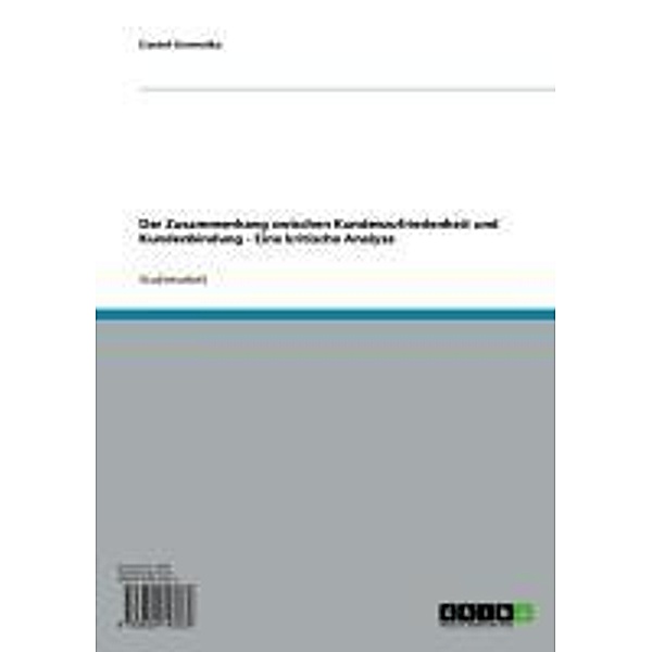 Der Zusammenhang zwischen Kundenzufriedenheit und Kundenbindung - Eine kritische Analyse, Daniel Gromotka